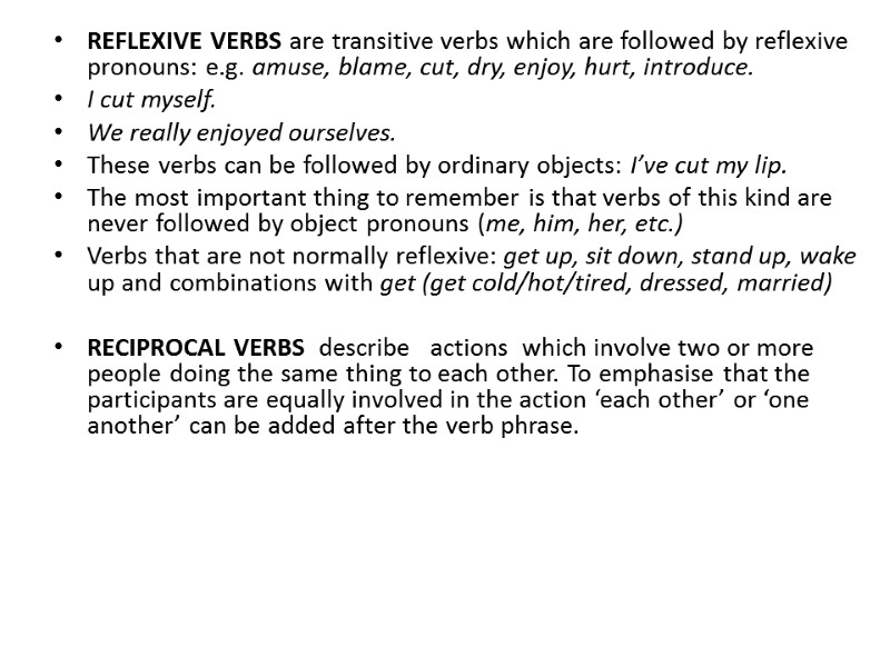 REFLEXIVE VERBS are transitive verbs which are followed by reflexive pronouns: e.g. amuse, blame,